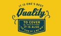 It is oneÃ¢â¬â¢s best quality to cover the faults of others